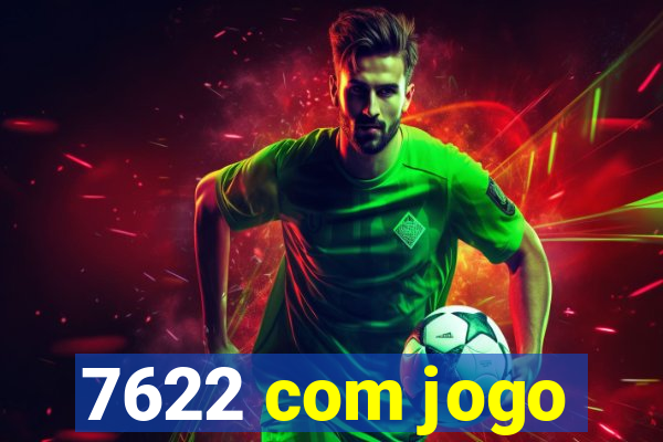 7622 com jogo